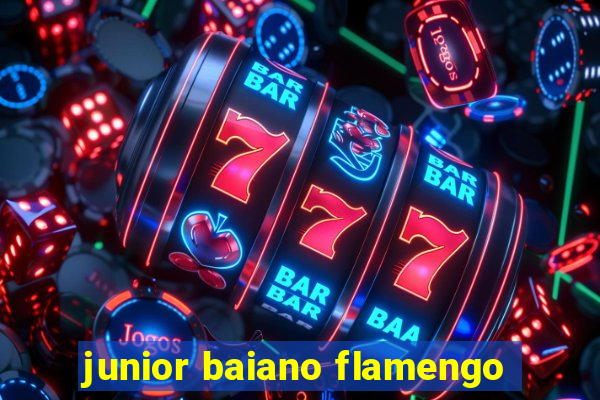 junior baiano flamengo